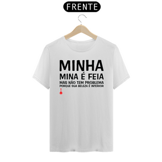 Camiseta A Minha Mina é Feia - Branca