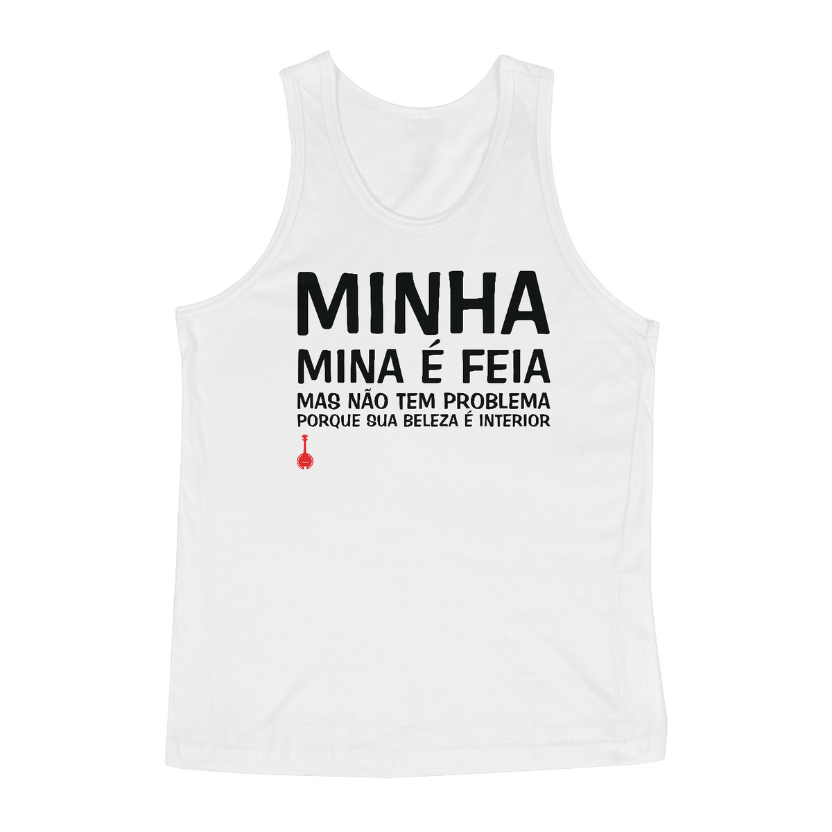 Nome do produto: Camiseta Regata A Minha Mina é Feia - Branca