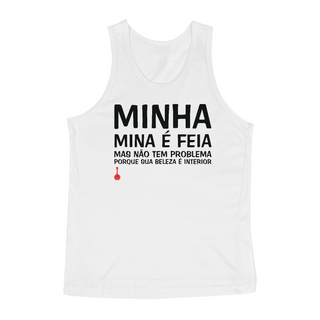 Camiseta Regata A Minha Mina é Feia - Branca