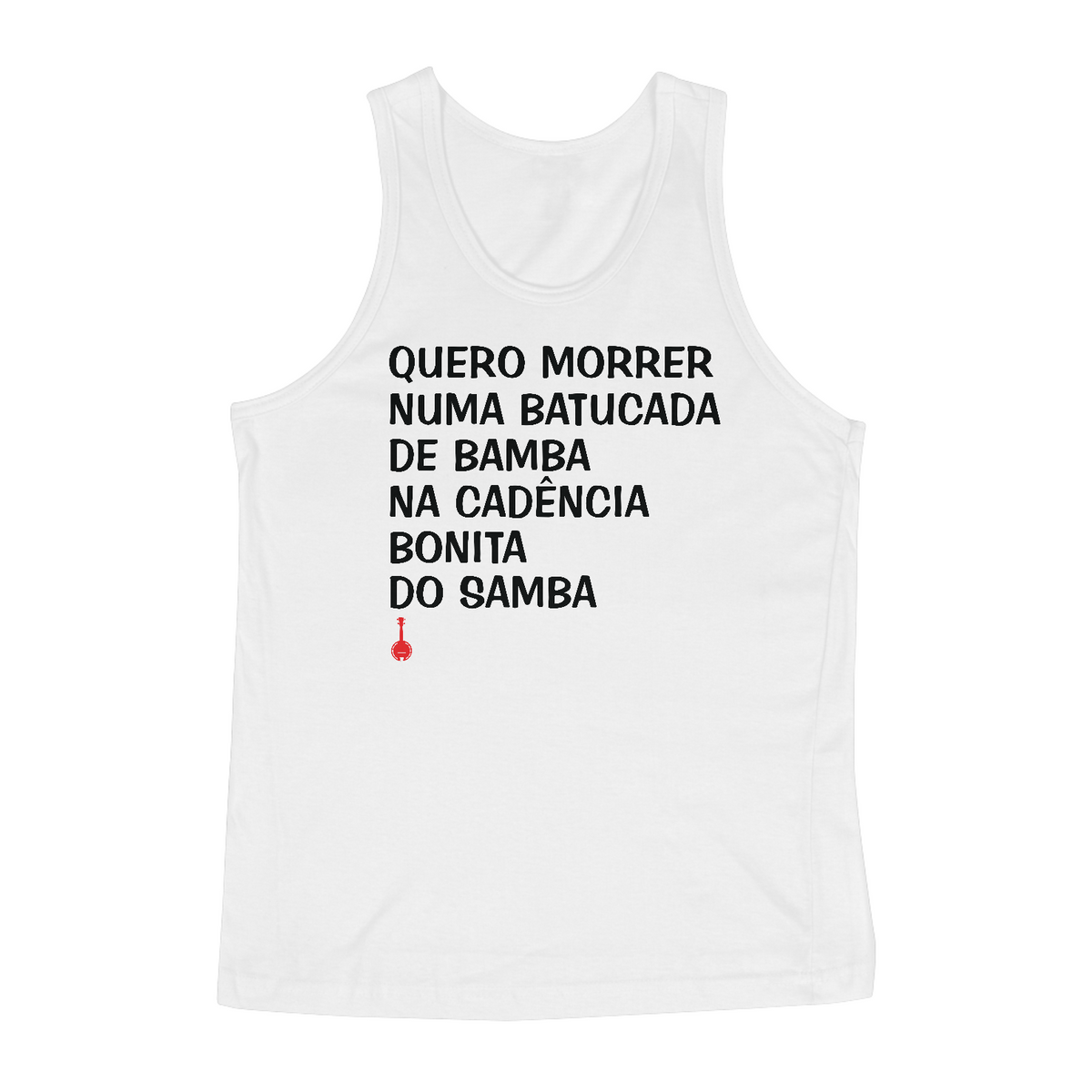 Nome do produto: Camiseta Regata Quero Morrer Numa Batucada de Bamba - Branca