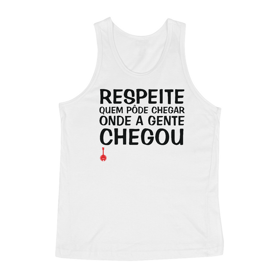 Camiseta Regata Respeite Quem Pôde Chegar Onde a Gente Chegou - Branca