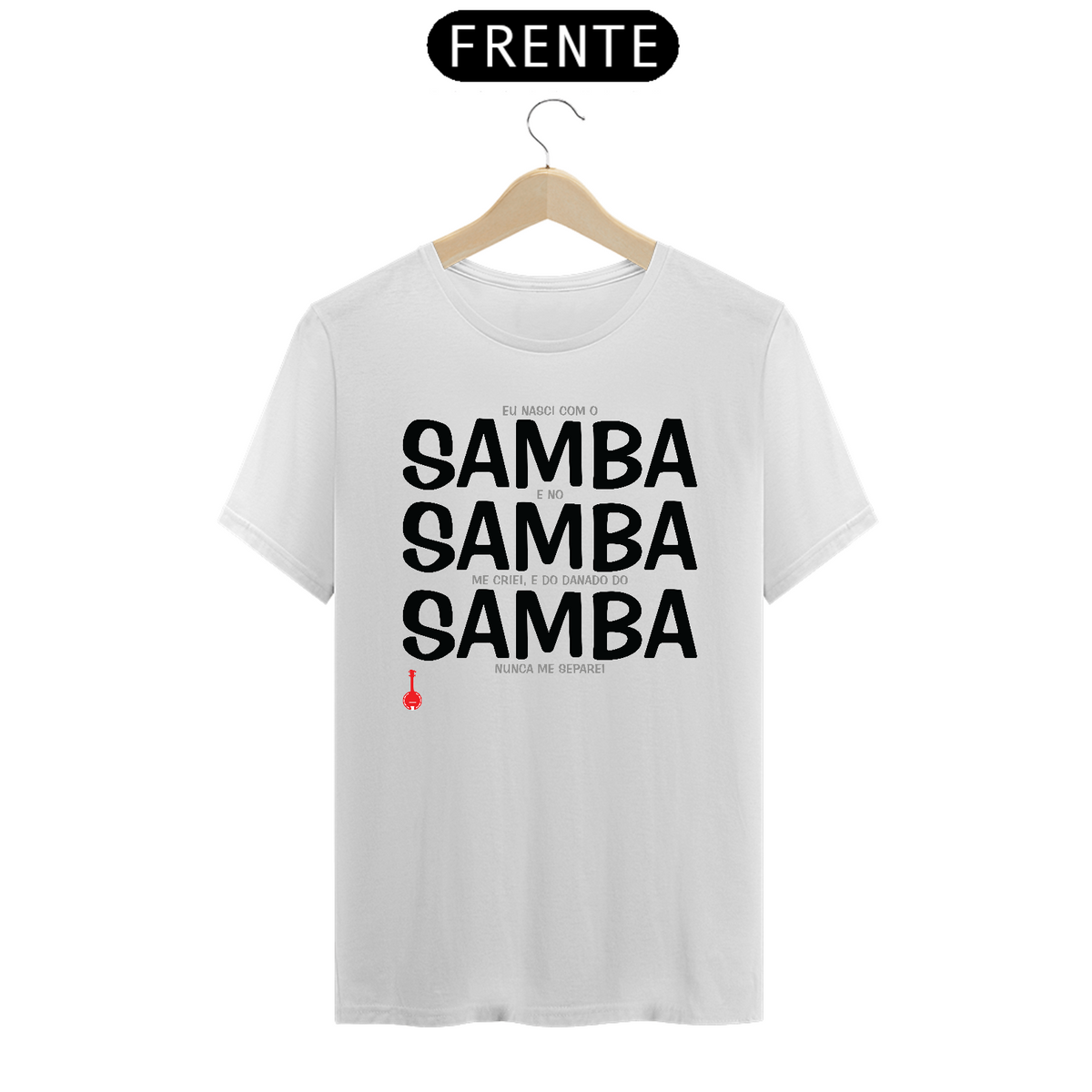 Nome do produto: Camiseta Eu Nasci com o Samba e no Samba me Criei - Branca
