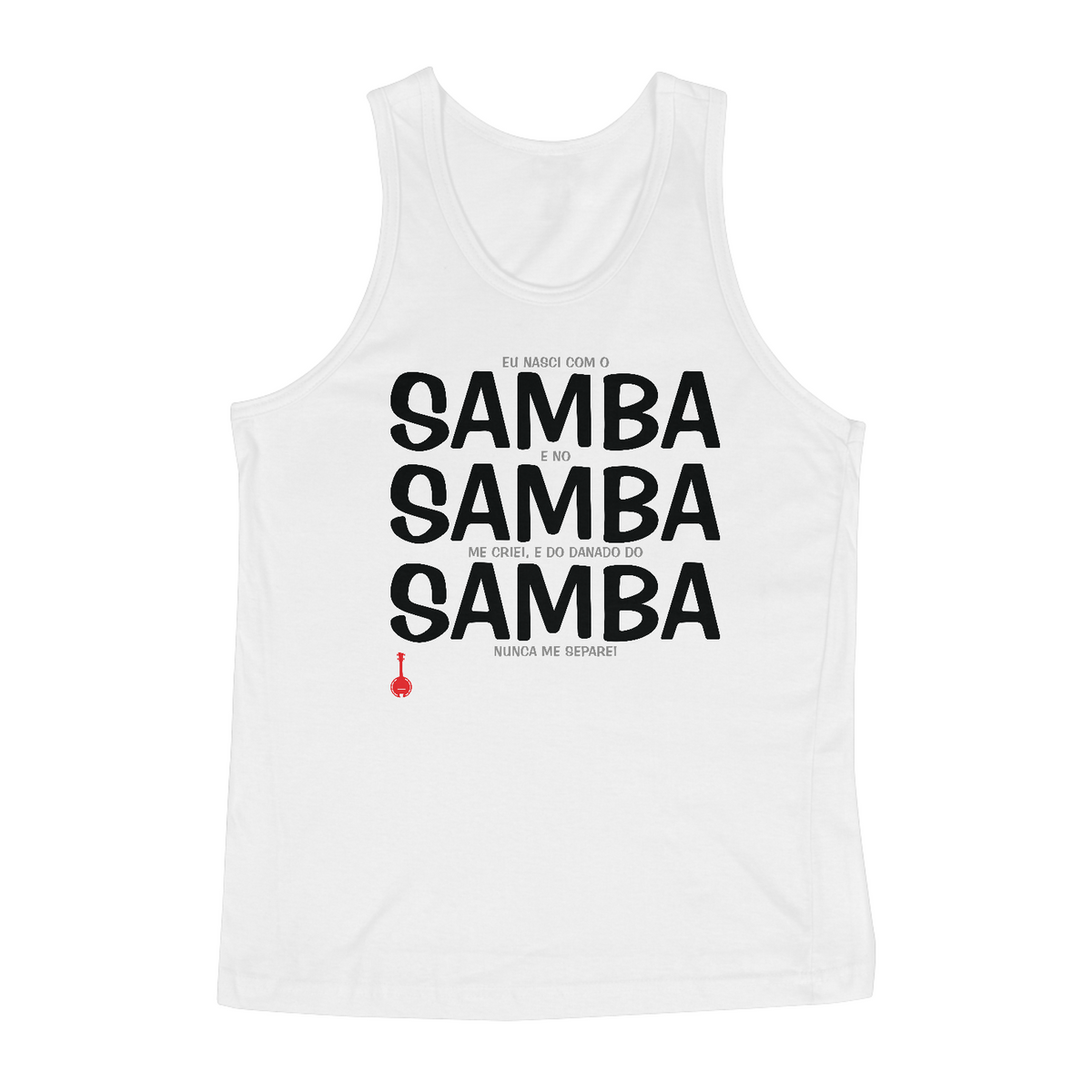 Nome do produto: Camiseta Regata Eu Nasci com o Samba e no Samba me Criei - Branca