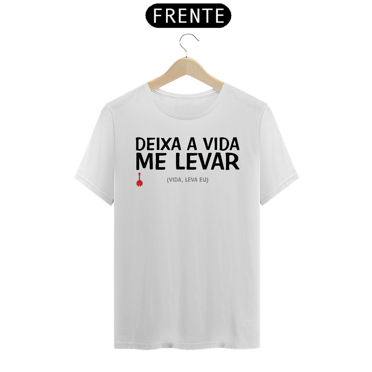 Nome do produto: Camiseta Deixa a Vida Me Levar