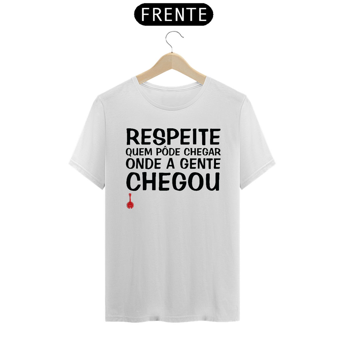 Nome do produto: Camiseta Respeite Quem Pôde Chegar Onde a Gente Chegou