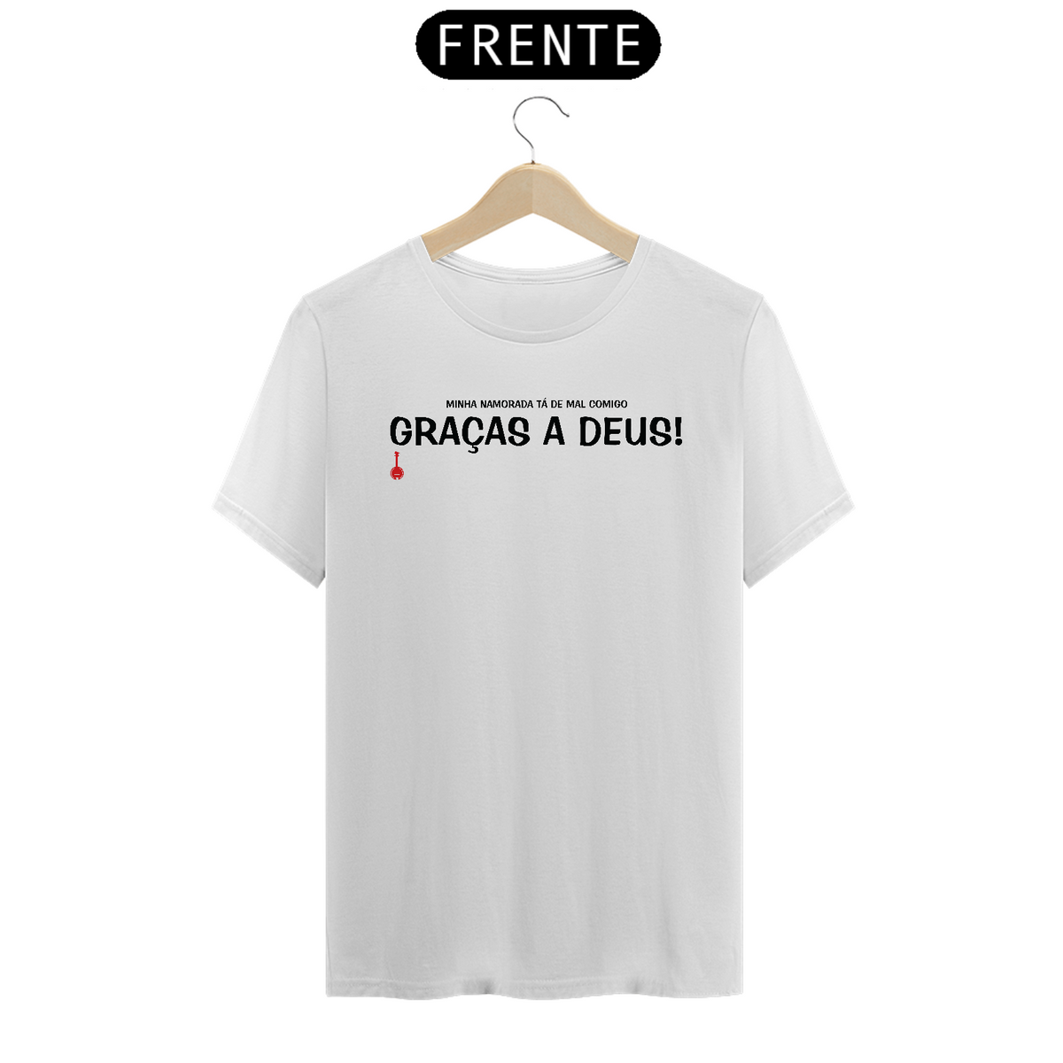 Nome do produto: Camiseta Graças a Deus - Minha Namorada Tá de Mal Comigo