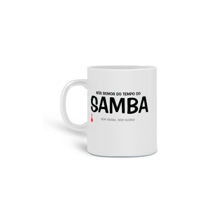 Nome do produtoCaneca Nós Somos do Tempo do Samba