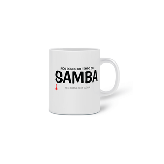 Nome do produtoCaneca Nós Somos do Tempo do Samba