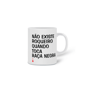 Nome do produtoCaneca Não Existe Roqueiro Quando Toca Raça Negra