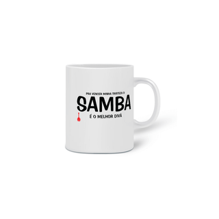 Nome do produtoCaneca Pra vencer Minha Tristeza o Samba é o Melhor Divã