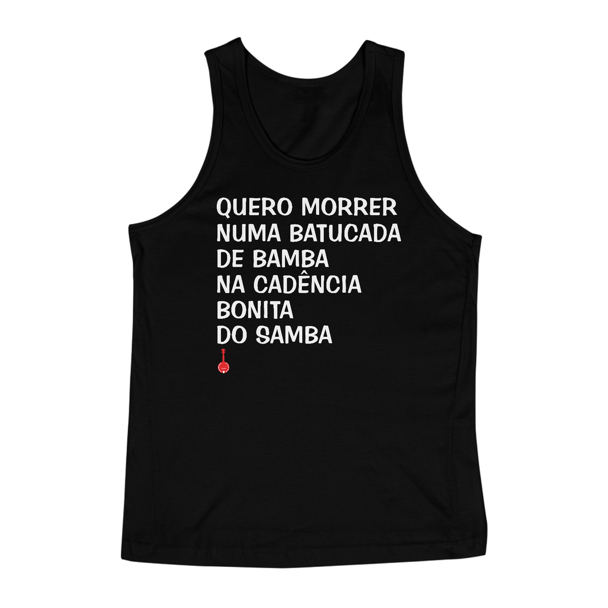 Nome do produto: Camiseta Regata Quero Morrer Numa Batucada de Bamba - Preta