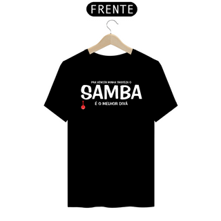 Camiseta Pra vencer Minha Tristeza o Samba é o Melhor Divã - Preta