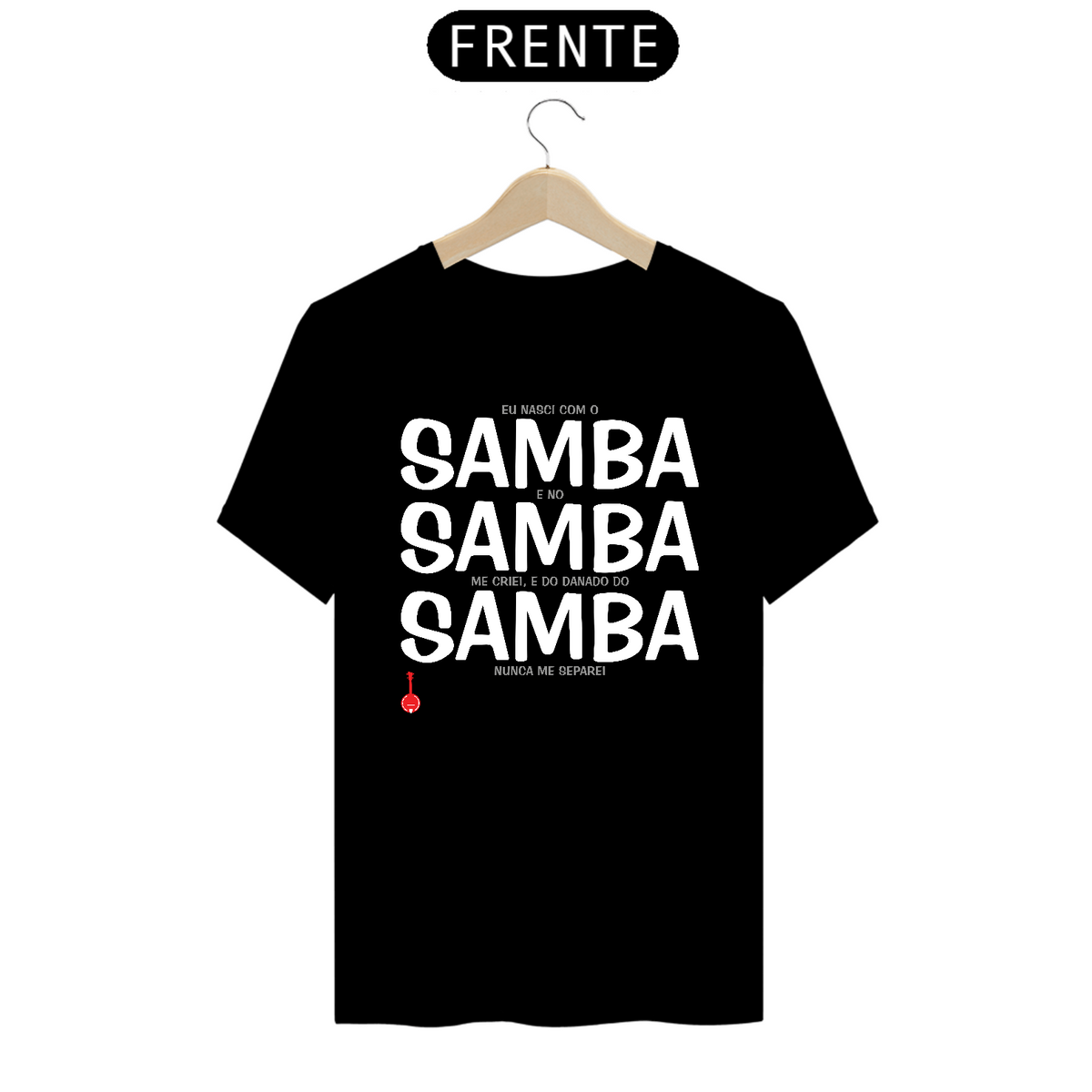 Nome do produto: Camiseta Eu Nasci com o Samba e no Samba me Criei - Preta