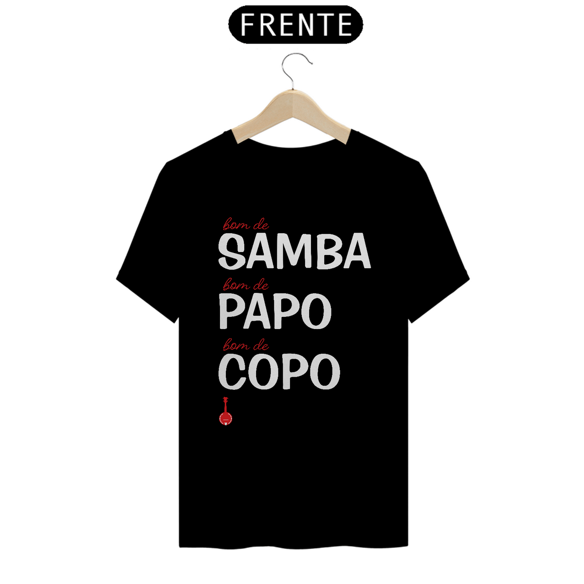 Nome do produto: Camiseta Bom de Samba, Bom de Papo, Bom de Copo