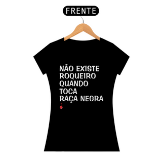 Nome do produtoBaby Look Não Existe Roqueiro Quando Toca Raça Negra