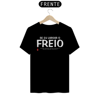 Camiseta Se Eu Largar o Freio