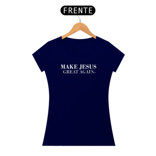 Nome do produtoCamiseta Make Jesus Great Again - Feminina