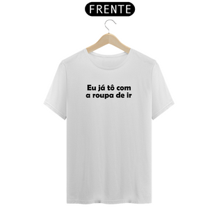 Nome do produtoEu já tô com a roupa de ir