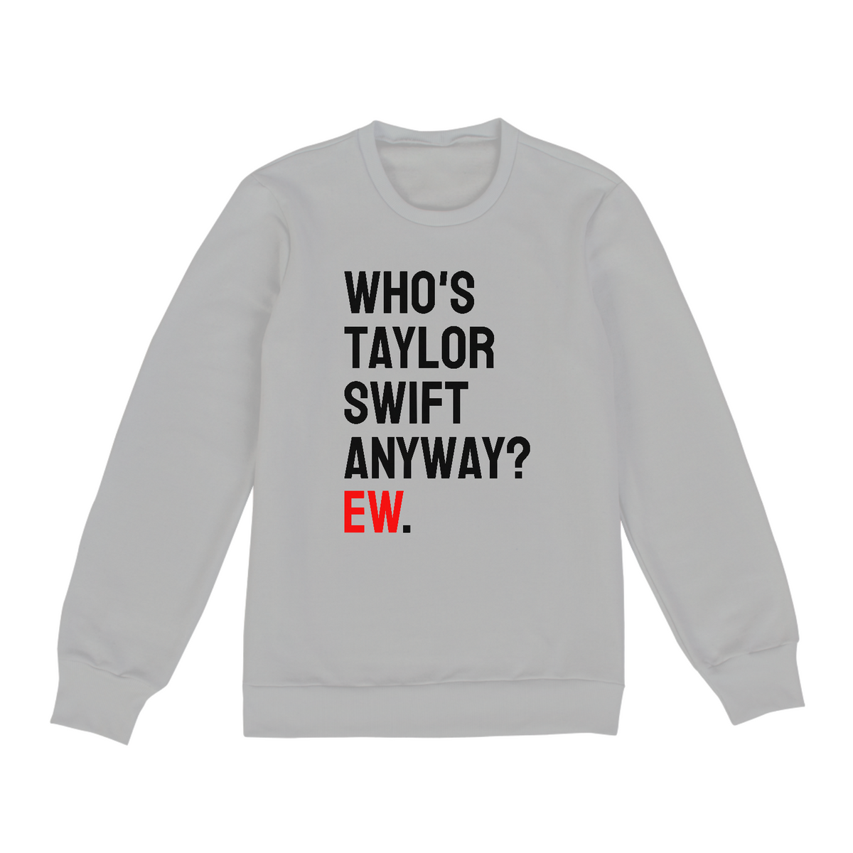 Nome do produto: Moletom Who\'s Taylor Swift Anyway? Ew.