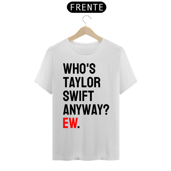 Camiseta Who's Taylor Swift Anyway? 