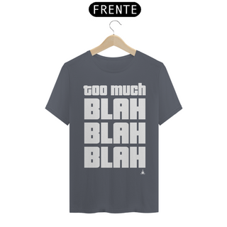 Nome do produtoTOO MUCH BLAH BLAH BLAH TSHIRT