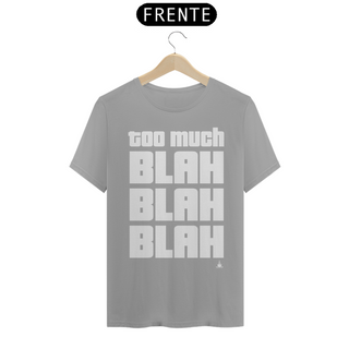 Nome do produtoTOO MUCH BLAH BLAH BLAH TSHIRT