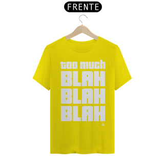 Nome do produtoTOO MUCH BLAH BLAH BLAH TSHIRT