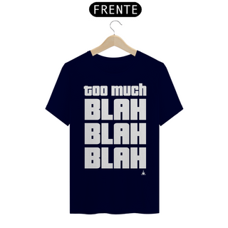 Nome do produtoTOO MUCH BLAH BLAH BLAH TSHIRT