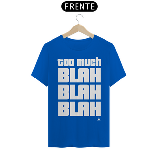 Nome do produtoTOO MUCH BLAH BLAH BLAH TSHIRT