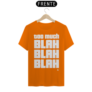 Nome do produtoTOO MUCH BLAH BLAH BLAH TSHIRT