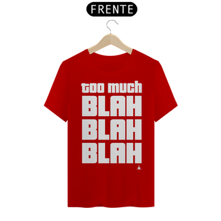 Nome do produtoTOO MUCH BLAH BLAH BLAH TSHIRT