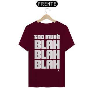 Nome do produtoTOO MUCH BLAH BLAH BLAH TSHIRT