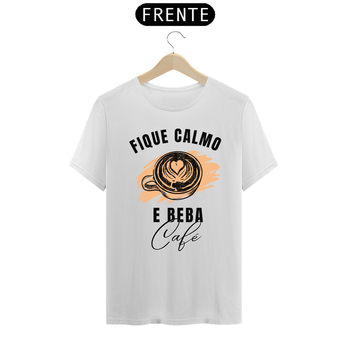 Nome do produto: CAMISA FIQUE CALMO BEBA CAFÉ