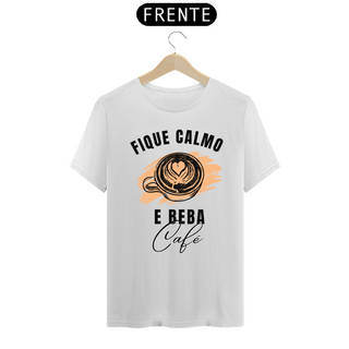 CAMISA FIQUE CALMO BEBA CAFÉ