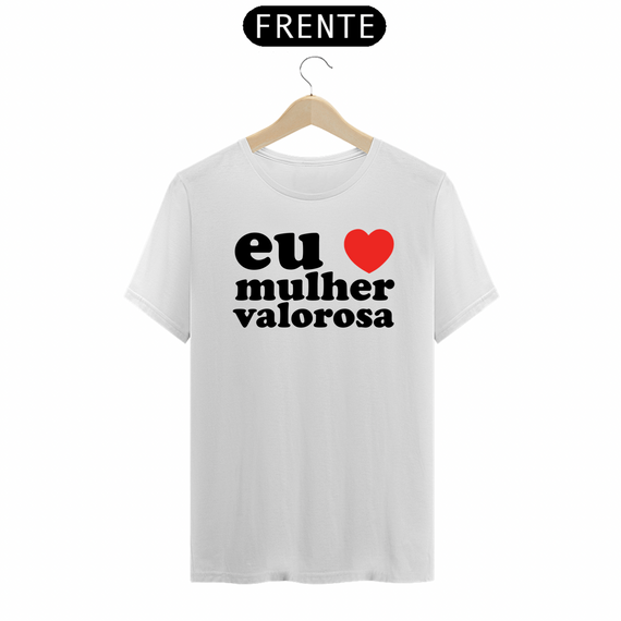 EU AMO MULHER VALOROSA - CAMISA BRANCA