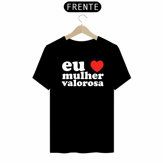 EU AMO MULHER VALOROSA - CAMISA PRETA