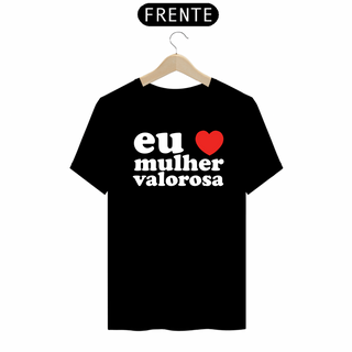 EU AMO MULHER VALOROSA - CAMISA PRETA