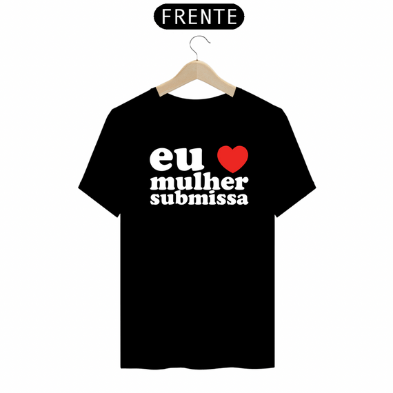 EU AMO MULHER SUBMISSA - CAMISA PRETA