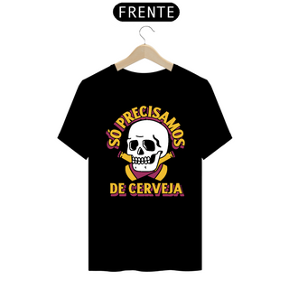 Nome do produtoCamiseta Prime - Só Precisamos de Cerveja