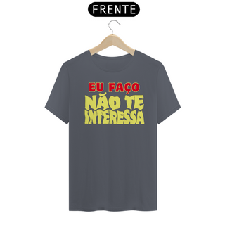 Nome do produtoCamiseta [outros] {cores diversas} - frente - Eu faço não te interessa