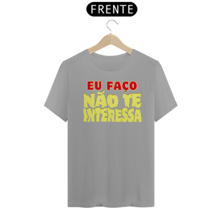 Nome do produtoCamiseta [outros] {cores diversas} - frente - Eu faço não te interessa