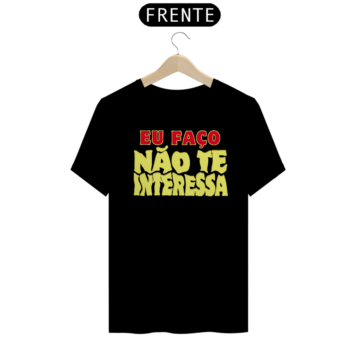 Nome do produto: Camiseta [outros] {cores diversas} - frente - Eu faço não te interessa