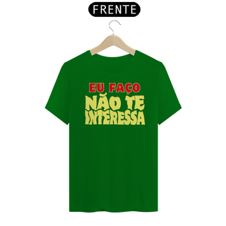 Nome do produtoCamiseta [outros] {cores diversas} - frente - Eu faço não te interessa