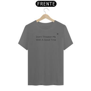 Nome do produtoCamiseta Estonada - Don't Threaten Me With A Good Time