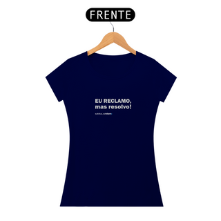 Nome do produtoCamiseta Feminina Eu reclamo, mas resolvo!