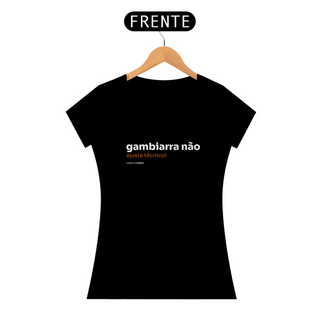 Nome do produtoCamiseta Feminina Gambiarra Não, Ajuste Técnico!