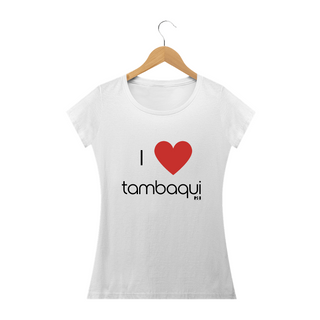 I love Tambaqui - Feminina Texto Preto