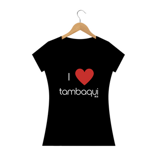 Nome do produtoI love Tambaqui - Feminina Texto Branco