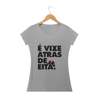 Nome do produtoT-shirt É vixe atrás de eita