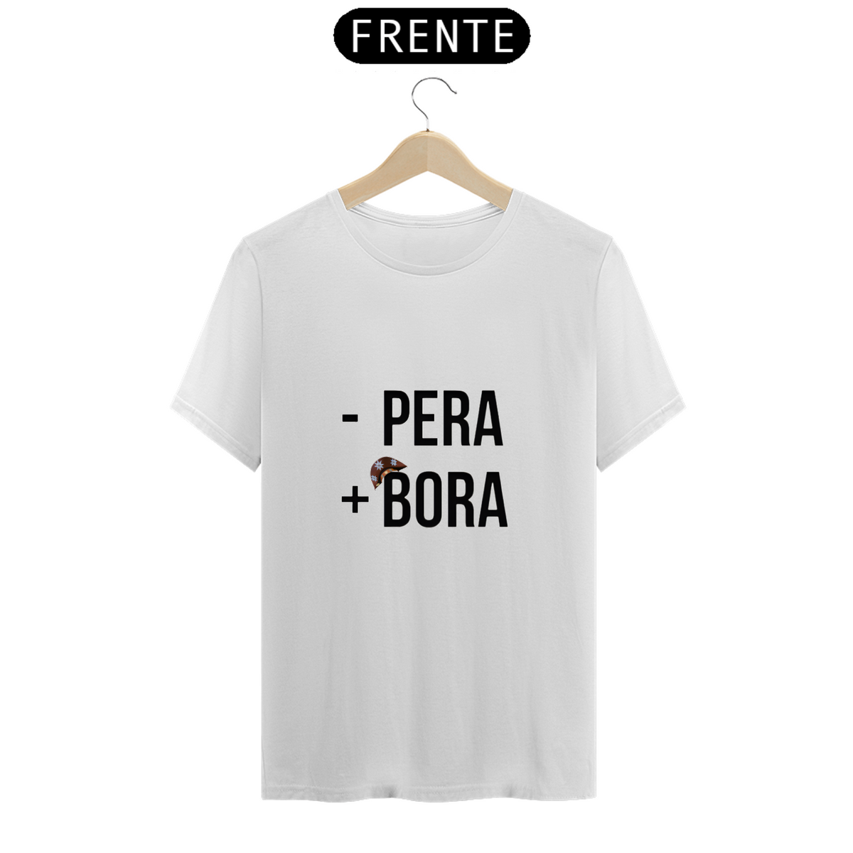 Nome do produto: T-shirt ´´- Pera + Bora``